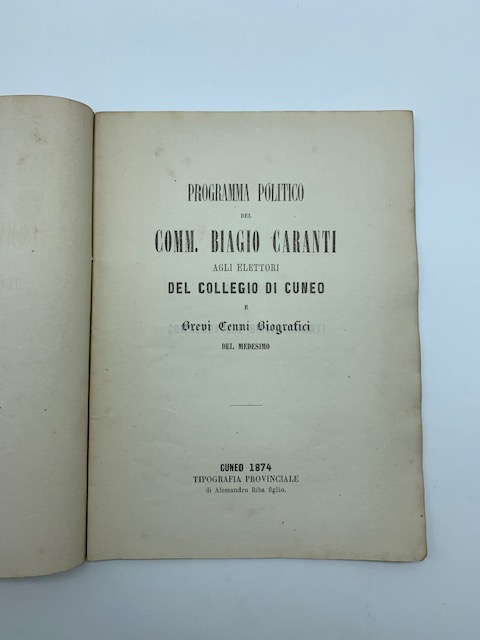 Programma politico del Comm. Biagio Caranti agli elettori del Collegio di Cuneo e brevi cenni biografici del medesimo